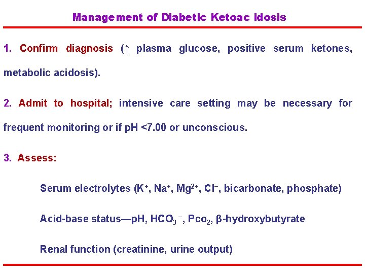 Management of Diabetic Ketoac idosis 1. Confirm diagnosis (↑ plasma glucose, positive serum ketones,