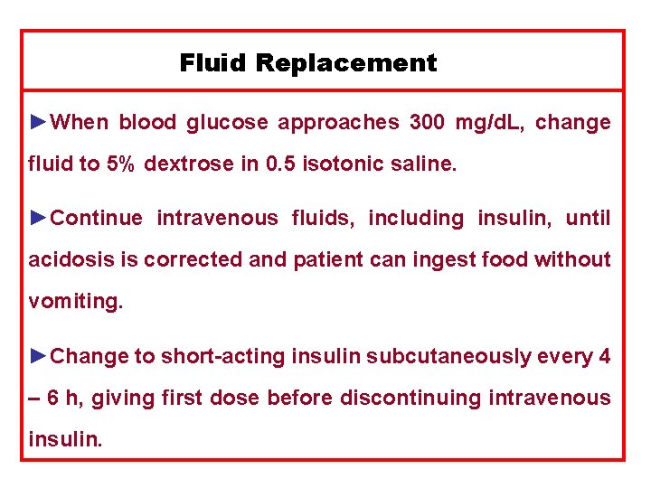 Fluid Replacement ►When blood glucose approaches 300 mg/d. L, change fluid to 5% dextrose