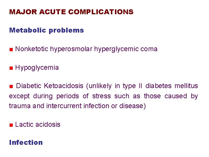 MAJOR ACUTE COMPLICATIONS Metabolic problems ■ Nonketotic hyperosmolar hyperglycemic coma ■ Hypoglycemia ■ Diabetic