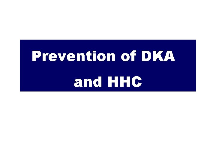Prevention of DKA and HHC 