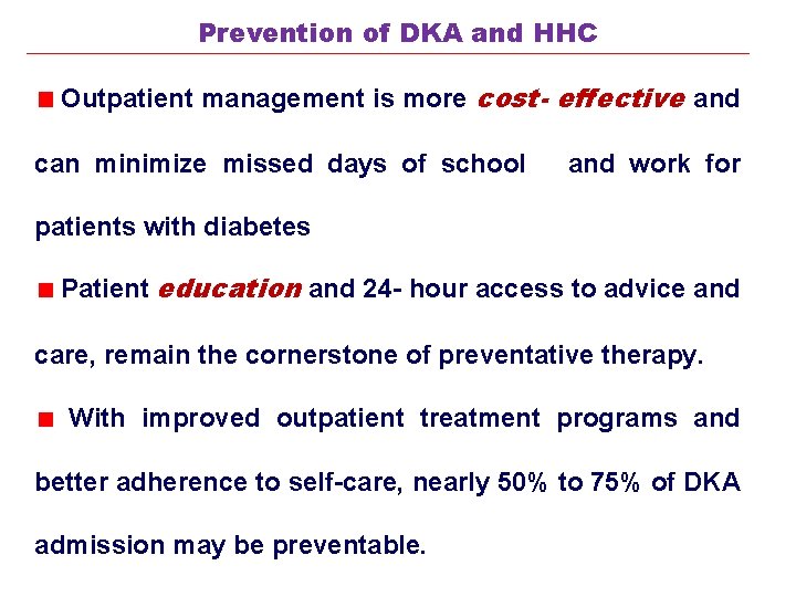 Prevention of DKA and HHC Outpatient management is more cost- effective and can minimize