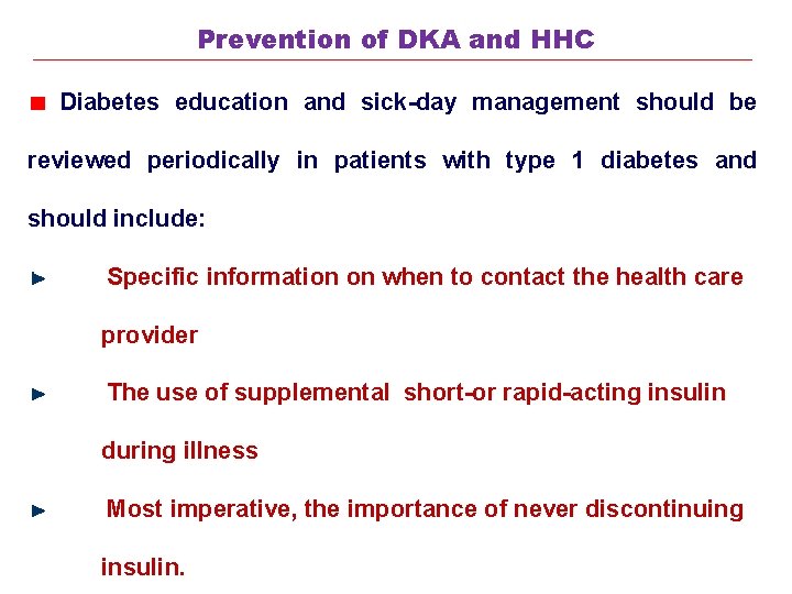 Prevention of DKA and HHC Diabetes education and sick-day management should be reviewed periodically