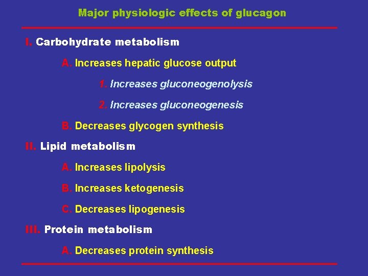 Major physiologic effects of glucagon I. Carbohydrate metabolism A. Increases hepatic glucose output 1.
