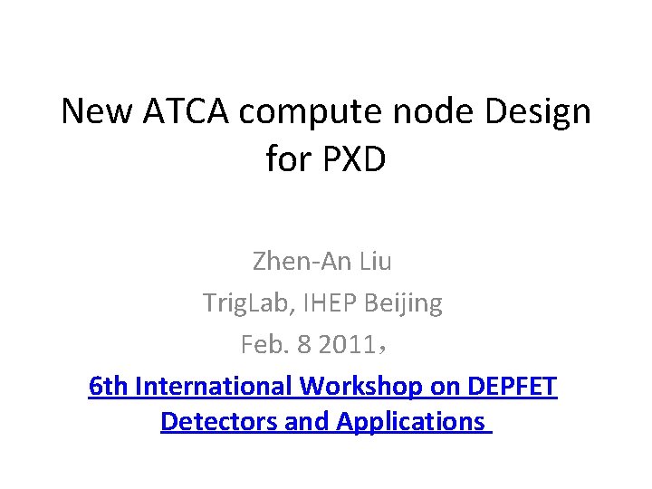 New ATCA compute node Design for PXD Zhen-An Liu Trig. Lab, IHEP Beijing Feb.