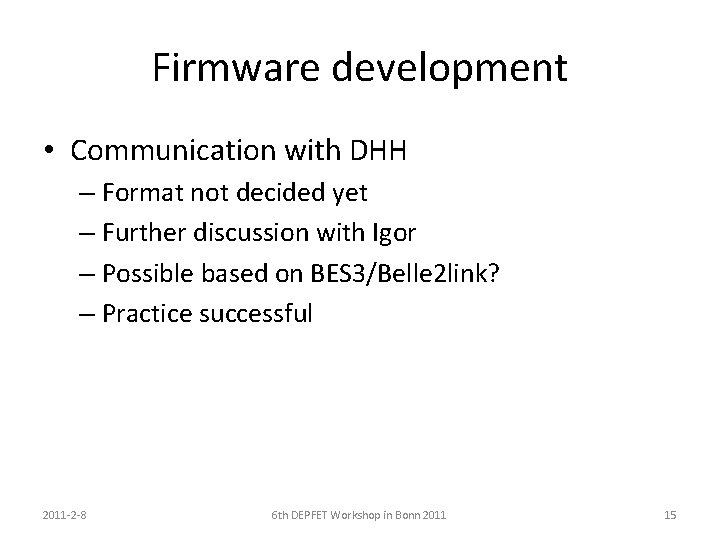 Firmware development • Communication with DHH – Format not decided yet – Further discussion