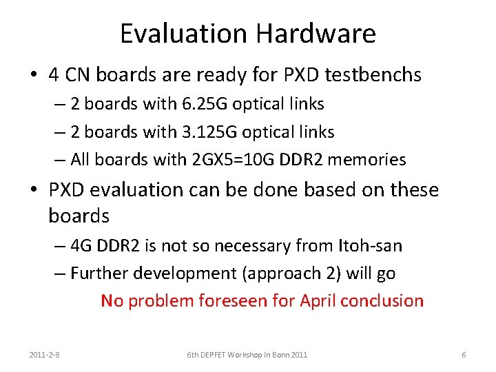 Evaluation Hardware • 4 CN boards are ready for PXD testbenchs – 2 boards