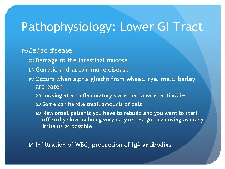 Pathophysiology: Lower GI Tract Celiac disease Damage to the intestinal mucosa Genetic and autoimmune