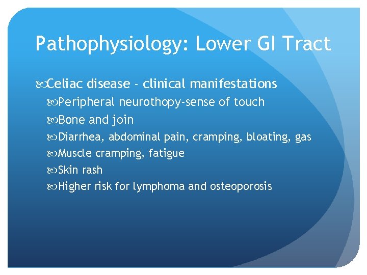 Pathophysiology: Lower GI Tract Celiac disease - clinical manifestations Peripheral neurothopy-sense of touch Bone