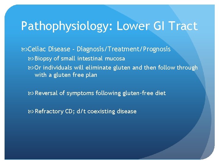 Pathophysiology: Lower GI Tract Celiac Disease - Diagnosis/Treatment/Prognosis Biopsy of small intestinal mucosa Or