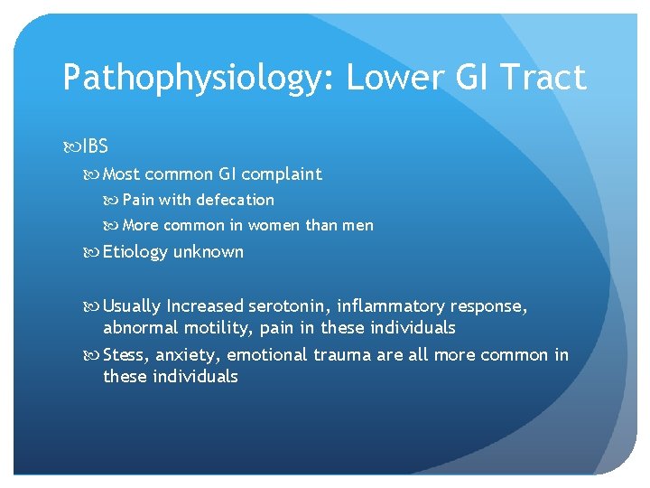 Pathophysiology: Lower GI Tract IBS Most common GI complaint Pain with defecation More common