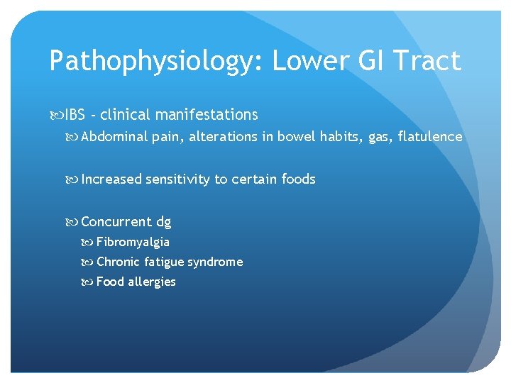 Pathophysiology: Lower GI Tract IBS - clinical manifestations Abdominal pain, alterations in bowel habits,