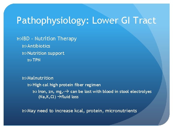 Pathophysiology: Lower GI Tract IBD - Nutrition Therapy Antibiotics Nutrition support TPN Malnutrition High