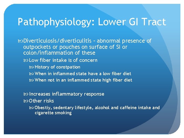 Pathophysiology: Lower GI Tract Diverticulosis/diverticulitis – abnormal presence of outpockets or pouches on surface