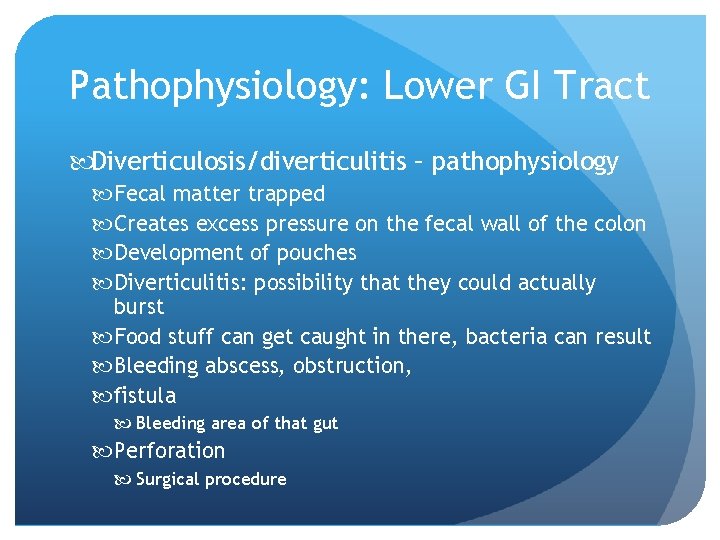 Pathophysiology: Lower GI Tract Diverticulosis/diverticulitis – pathophysiology Fecal matter trapped Creates excess pressure on