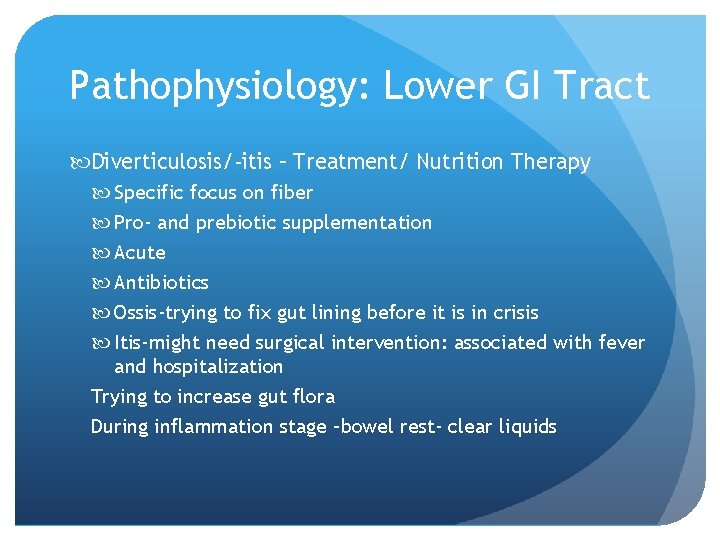 Pathophysiology: Lower GI Tract Diverticulosis/-itis – Treatment/ Nutrition Therapy Specific focus on fiber Pro-