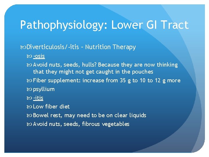 Pathophysiology: Lower GI Tract Diverticulosis/-itis – Nutrition Therapy -osis Avoid nuts, seeds, hulls? Because