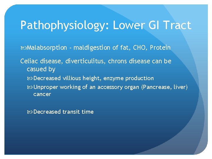 Pathophysiology: Lower GI Tract Malabsorption - maldigestion of fat, CHO, Protein Celiac disease, diverticulitus,