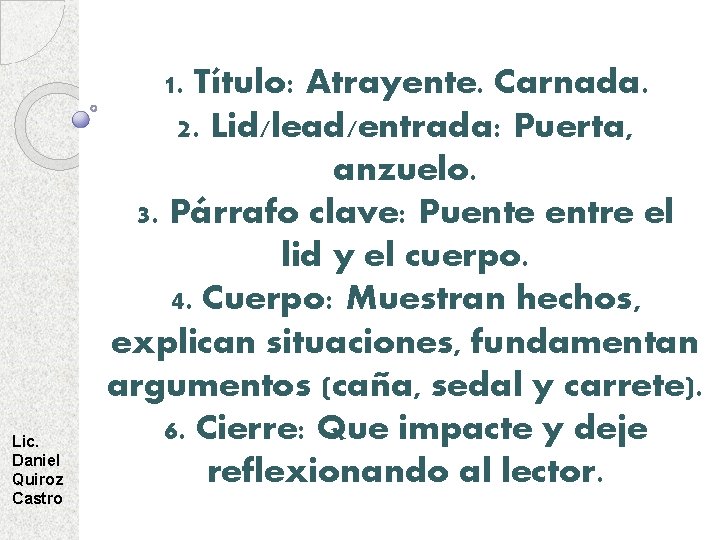Lic. Daniel Quiroz Castro 1. Título: Atrayente. Carnada. 2. Lid/lead/entrada: Puerta, anzuelo. 3. Párrafo