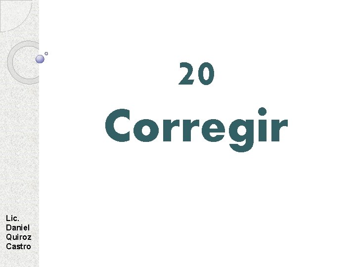 20 Corregir Lic. Daniel Quiroz Castro 