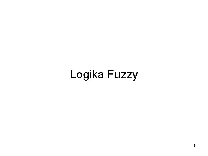 Logika Fuzzy 1 Logika Fuzzy 1