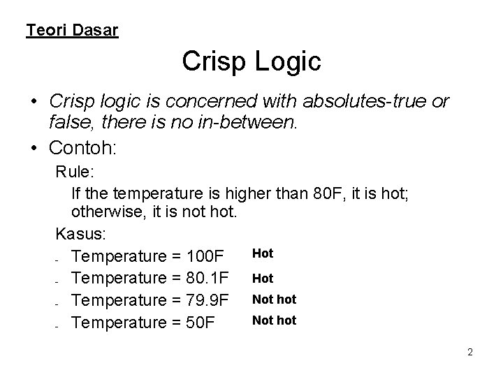 Teori Dasar Crisp Logic • Crisp logic is concerned with absolutes-true or false, there Teori Dasar Crisp Logic • Crisp logic is concerned with absolutes-true or false, there