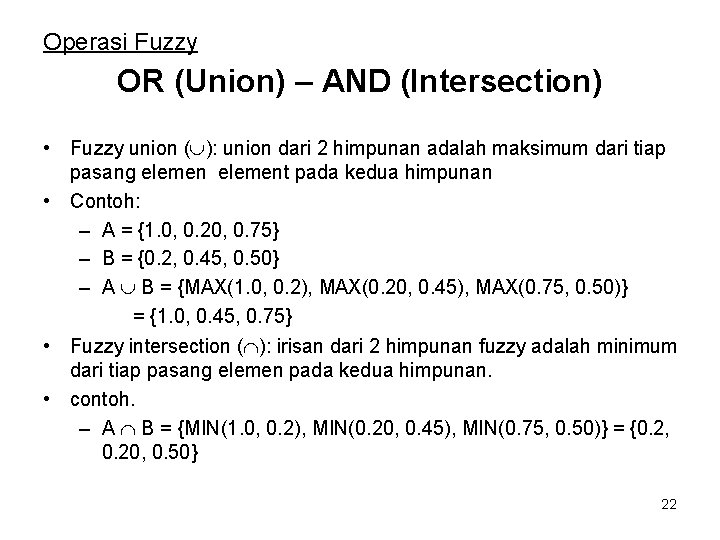 Operasi Fuzzy OR (Union) – AND (Intersection) • Fuzzy union ( ): union dari Operasi Fuzzy OR (Union) – AND (Intersection) • Fuzzy union ( ): union dari