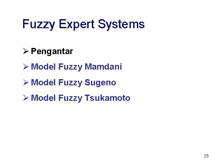 Fuzzy Expert Systems Ø Pengantar Ø Model Fuzzy Mamdani Ø Model Fuzzy Sugeno Ø Fuzzy Expert Systems Ø Pengantar Ø Model Fuzzy Mamdani Ø Model Fuzzy Sugeno Ø