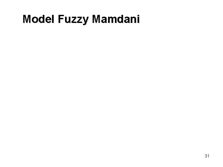 Model Fuzzy Mamdani 31 Model Fuzzy Mamdani 31