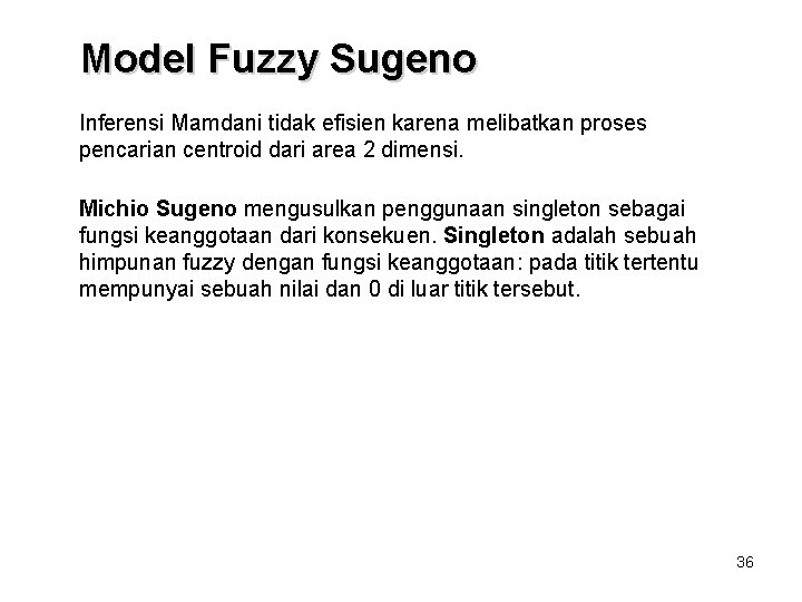 Model Fuzzy Sugeno Inferensi Mamdani tidak efisien karena melibatkan proses pencarian centroid dari area Model Fuzzy Sugeno Inferensi Mamdani tidak efisien karena melibatkan proses pencarian centroid dari area