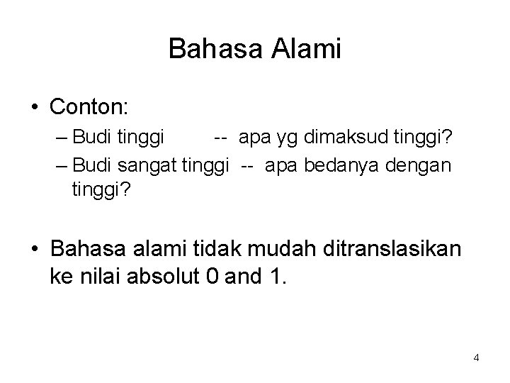 Bahasa Alami • Conton: – Budi tinggi -- apa yg dimaksud tinggi? – Budi Bahasa Alami • Conton: – Budi tinggi -- apa yg dimaksud tinggi? – Budi