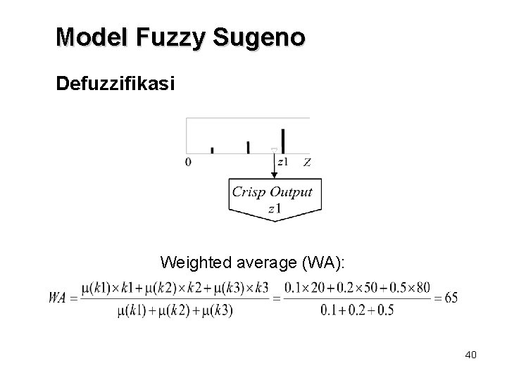 Model Fuzzy Sugeno Defuzzifikasi Weighted average (WA): 40 Model Fuzzy Sugeno Defuzzifikasi Weighted average (WA): 40