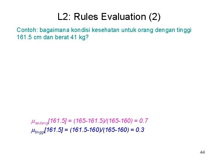 L 2: Rules Evaluation (2) Contoh: bagaimana kondisi kesehatan untuk orang dengan tinggi 161. L 2: Rules Evaluation (2) Contoh: bagaimana kondisi kesehatan untuk orang dengan tinggi 161.