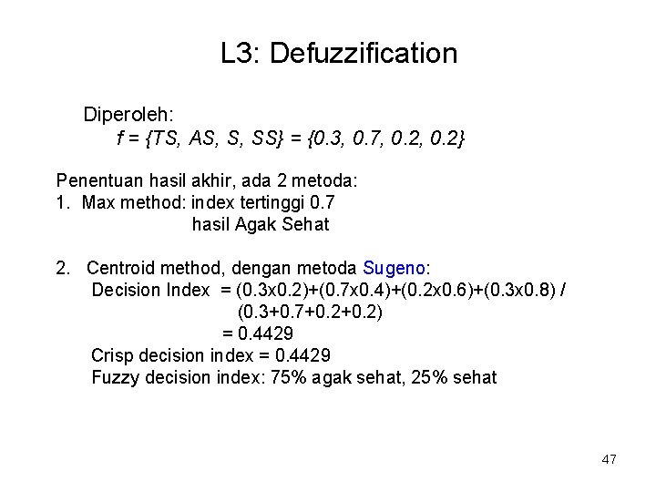 L 3: Defuzzification Diperoleh: f = {TS, AS, S, SS} = {0. 3, 0. L 3: Defuzzification Diperoleh: f = {TS, AS, S, SS} = {0. 3, 0.