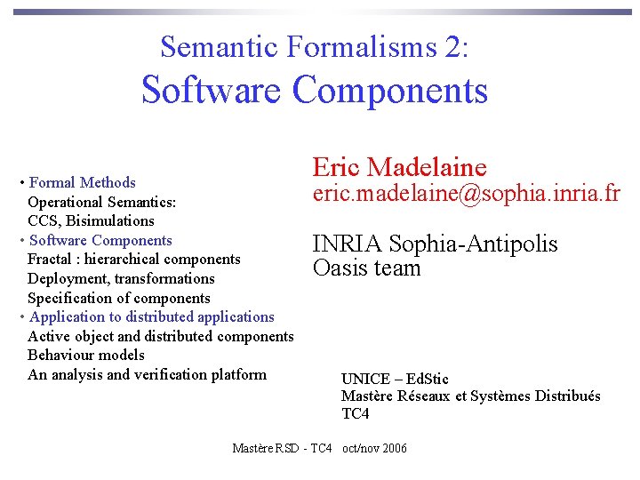 Semantic Formalisms 2: Software Components • Formal Methods Operational Semantics: CCS, Bisimulations • Software