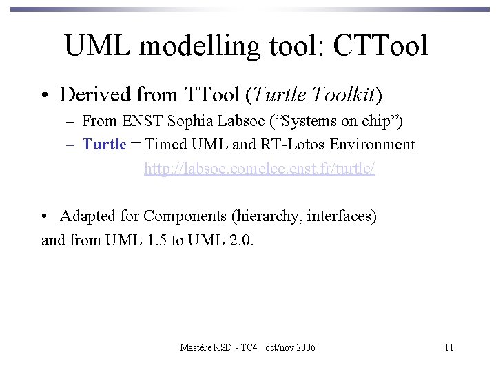 UML modelling tool: CTTool • Derived from TTool (Turtle Toolkit) – From ENST Sophia