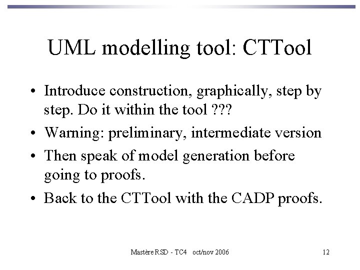 UML modelling tool: CTTool • Introduce construction, graphically, step by step. Do it within