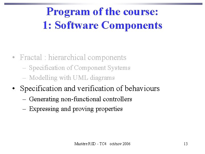 Program of the course: 1: Software Components • Fractal : hierarchical components – Specification