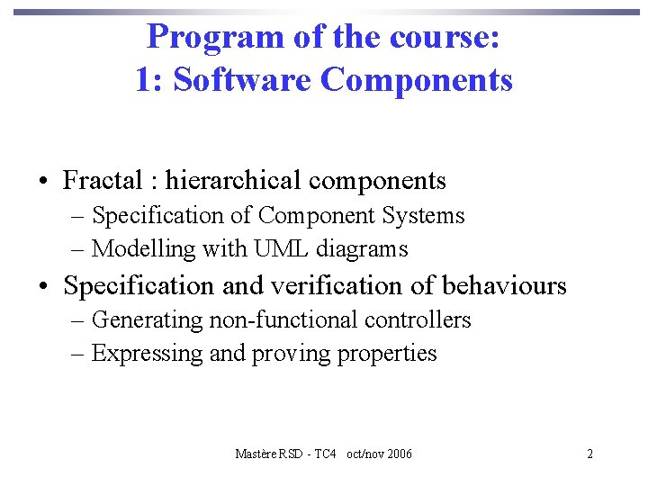 Program of the course: 1: Software Components • Fractal : hierarchical components – Specification