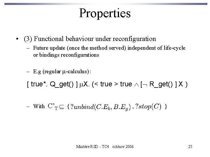 Properties • (3) Functional behaviour under reconfiguration – Future update (once the method served)