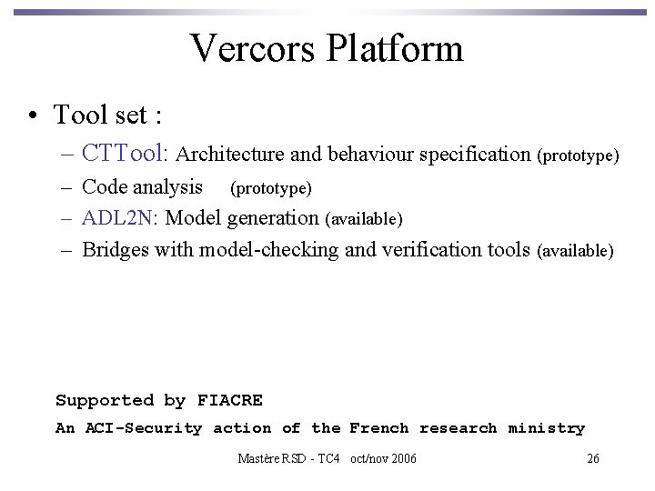 Vercors Platform • Tool set : – CTTool: Architecture and behaviour specification (prototype) –