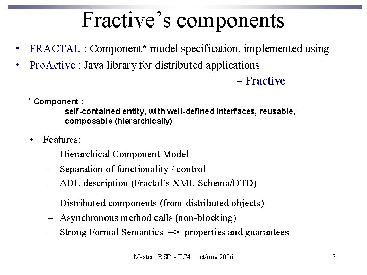 Fractive’s components • FRACTAL : Component* model specification, implemented using • Pro. Active :
