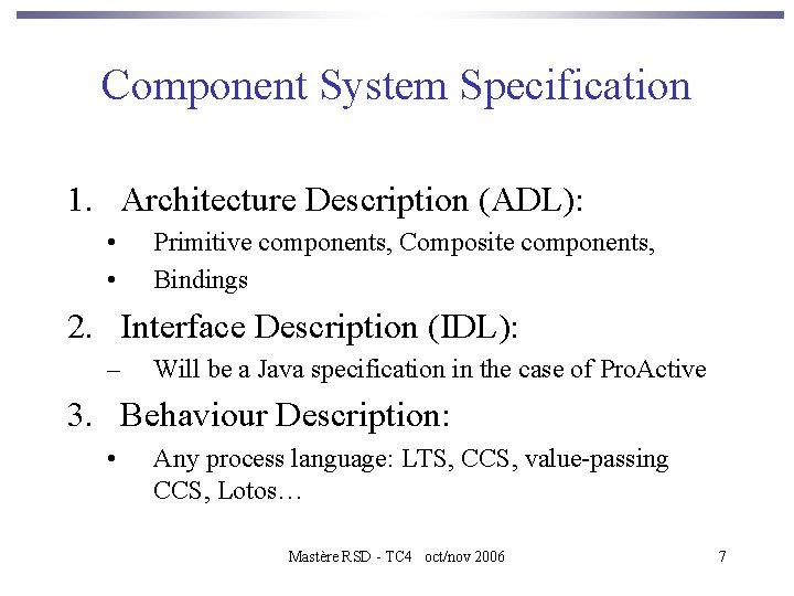 Component System Specification 1. Architecture Description (ADL): • • Primitive components, Composite components, Bindings
