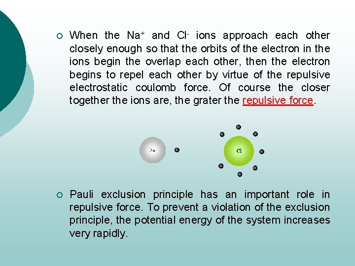 ¡ When the Na+ and Cl- ions approach each other closely enough so that