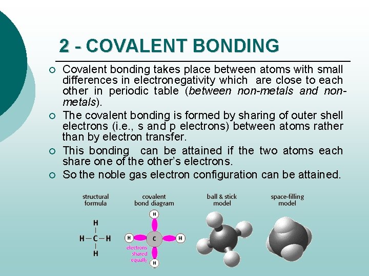 2 - COVALENT BONDING ¡ ¡ Covalent bonding takes place between atoms with small