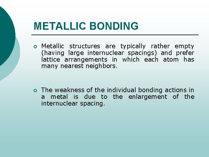 METALLIC BONDING ¡ Metallic structures are typically rather empty (having large internuclear spacings) and