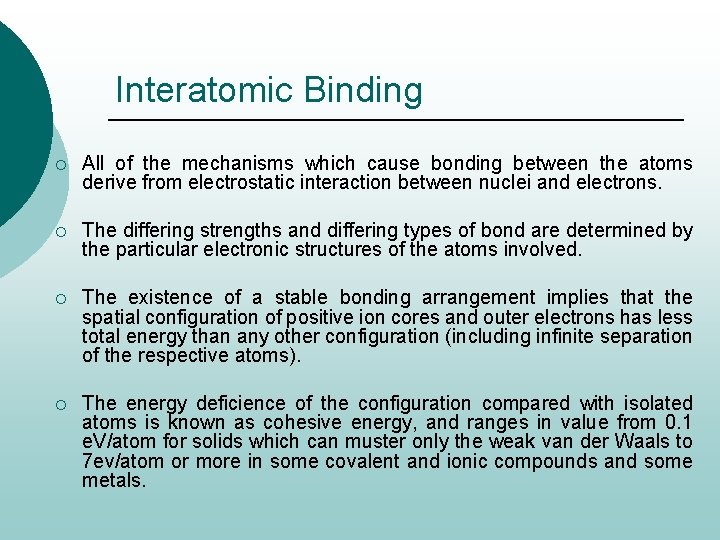 Interatomic Binding ¡ All of the mechanisms which cause bonding between the atoms derive
