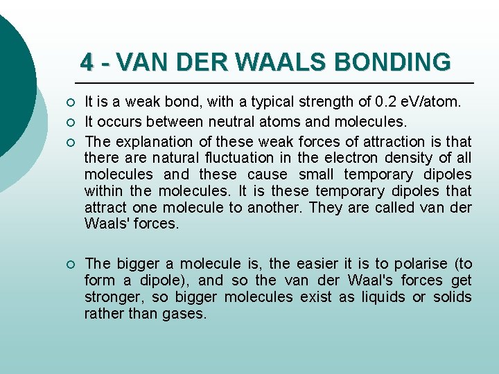 4 - VAN DER WAALS BONDING ¡ ¡ It is a weak bond, with