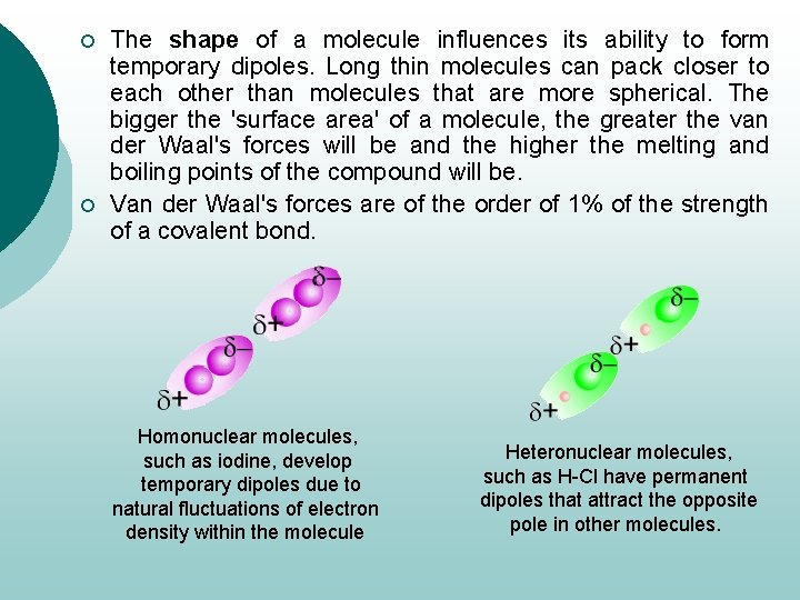 ¡ ¡ The shape of a molecule influences its ability to form temporary dipoles.