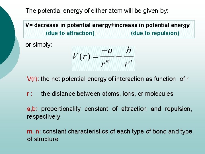 The potential energy of either atom will be given by: V= decrease in potential