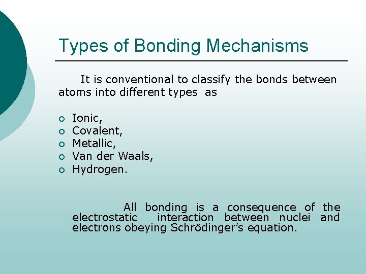 Types of Bonding Mechanisms It is conventional to classify the bonds between atoms into